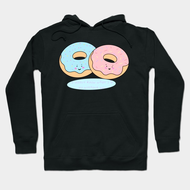 I Donut know what I'd Do Without you Hoodie by Mamma Panda1